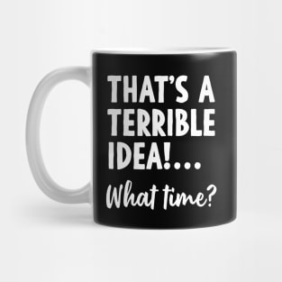 That’s a terrible idea Mug